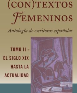 (Con)textos femeninos: Antolog?a de escritoras espa?olas. Tomo II 1st Edition El siglo XIX hasta la actualidad - Original PDF