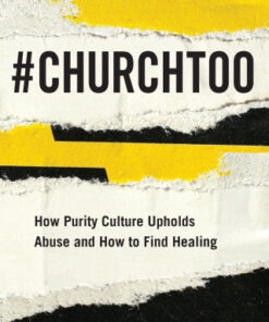 #ChurchToo: How Purity Culture Upholds Abuse and How to Find Healing How Purity Culture Upholds Abuse and How to Find Healing - Original PDF