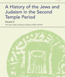 A History of the Jews and Judaism in the Second Temple Period, Volume 4 1st Edition The Jews under the Roman Shadow (4 BCE  150 CE) - Original PDF