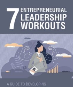 7 Entrepreneurial Leadership Workouts 1st Edition A Guide to Developing Entrepreneurial Leadership in Teams - Original PDF