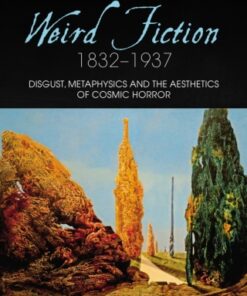 A Century of Weird Fiction, 1832-1937 1st Edition Disgust, Metaphysics and the Aesthetics of Cosmic Horror - Original PDF