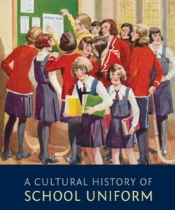 A Cultural History of School Uniform 1st Edition - Original PDF