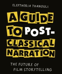 A Guide to Post-classical Narration: The Future of Film Storytelling  1st Edition - Original PDF