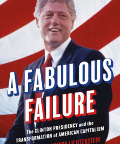 A Fabulous Failure The Clinton Presidency and the Transformation of American Capitalism - Original PDF
