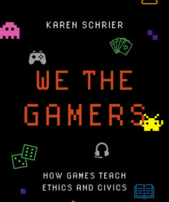 We the Gamers How Games Teach Ethics and Civics - Original PDF