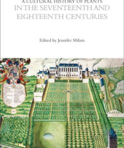 A Cultural History of Plants in the Seventeenth and Eighteenth Centuries 1st Edition - Original PDF