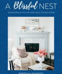 A Blissful Nest Designing a Stylish and Well-Loved Home - Original PDF