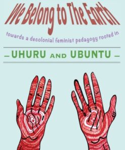 We Belong To The Earth Towards a Decolonial Feminist Pedagogy Rooted in Uhuru and Ubuntu - Original PDF