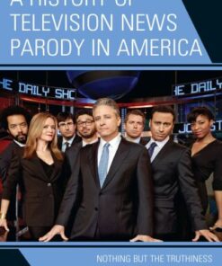 A History of Television News Parody in America Nothing but the Truthiness - Original PDF
