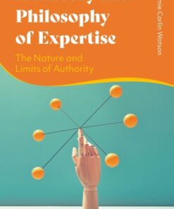 A History and Philosophy of Expertise 1st Edition The Nature and Limits of Authority - Original PDF