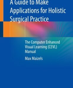 A Guide to Make Applications for Holistic Surgical Practice The Computer Enhanced Visual Learning (CEVL) Manual - Original PDF