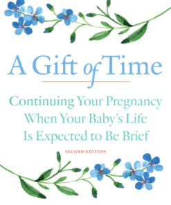 A Gift of Time 2nd Edition Continuing Your Pregnancy When Your Baby's Life Is Expected to Be Brief - Original PDF