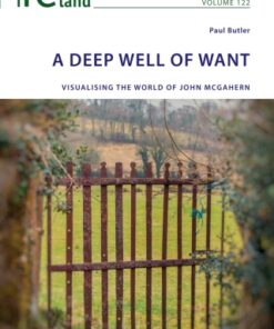 A Deep Well of Want 1st Edition Visualising the World of John McGahern - Original PDF