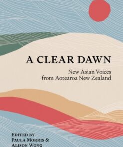 A Clear Dawn New Asian Voices from Aotearoa New Zealand - Original PDF