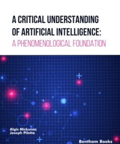 A Critical Understanding of Artificial Intelligence: A Phenomenological Foundation 1st Edition - Original PDF