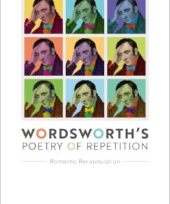 Wordsworth's Poetry of Repetition Romantic Recapitulation - Original PDF