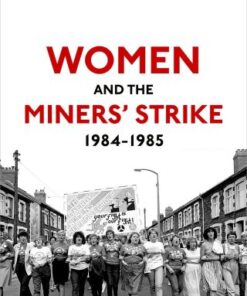 Women and the Miners' Strike, 1984-1985 1st Edition - Original PDF
