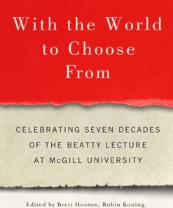 With the World to Choose From Celebrating Seven Decades of the Beatty Lecture at McGill University - Original PDF
