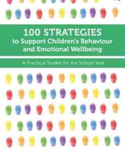 100 Strategies to Support Children  s Behaviour and Emotional Wellbeing 1st Edition A Practical Toolkit for the School Year - Original PDF
