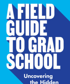 A Field Guide to Grad School Uncovering the Hidden Curriculum - Original PDF