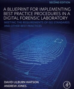 A Blueprint for Implementing Best Practice Procedures in a Digital Forensic Laboratory 2nd Edition Meeting the Requirements of ISO Standards and Other Best Practices - Original PDF