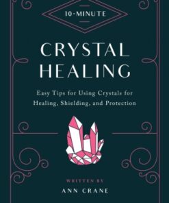 10-Minute Crystal Healing Easy Tips for Using Crystals for Healing, Shielding, and Protection - Original PDF