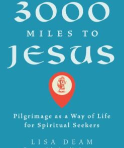 3000 Miles to Jesus: Pilgrimage as a Way of Life for Spiritual Seekers Pilgrimage as a Way of Life for Spiritual Seekers - Original PDF