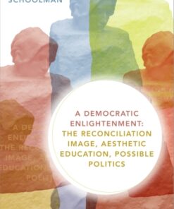 A Democratic Enlightenment The Reconciliation Image, Aesthetic Education, Possible Politics - Original PDF