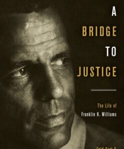 A Bridge to Justice 1st Edition The Life of Franklin H. Williams - Original PDF