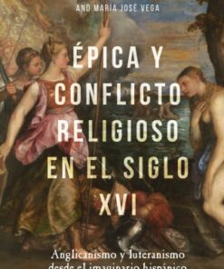 ?pica y conflicto religioso en el siglo XVI 1st Edition Anglicanismo y luteranismo desde el imaginario hisp?nico - Original PDF