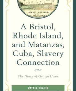 A Bristol, Rhode Island, and Matanzas, Cuba, Slavery Connection The Diary of George Howe - Original PDF