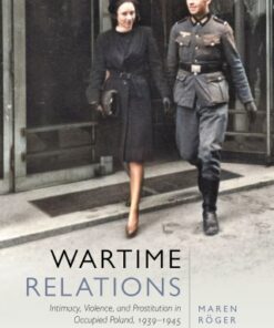 Wartime Relations Intimacy, Violence, and Prostitution in Occupied Poland, 1939-1945 - Original PDF