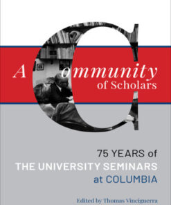 A Community of Scholars Seventy-Five Years of The University Seminars at Columbia - Original PDF