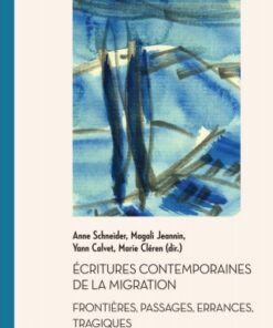 ?critures contemporaines de la migration 1st Edition Fronti?res, passages, errances, tragiques - Original PDF