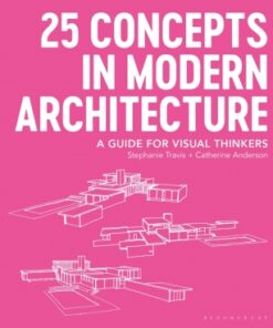 25 Concepts in Modern Architecture 1st Edition A Guide for Visual Thinkers - Original PDF