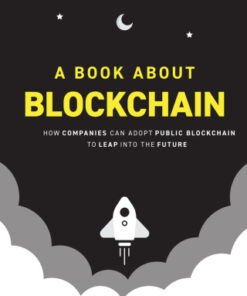 A Book About Blockchain How Companies Can Adopt Public Blockchain to Leap into the Future - Original PDF