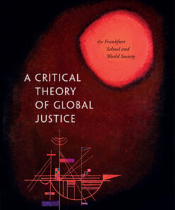 A Critical Theory of Global Justice The Frankfurt School and World Society - Original PDF