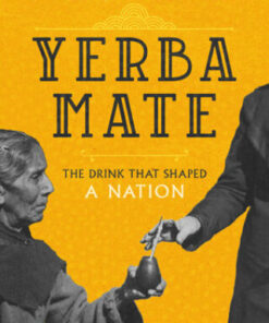 Yerba Mate 1st Edition The Drink That Shaped a Nation - Original PDF