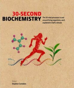 30-Second Biochemistry The 50 vital processes in and around living organisms, each explained in half a minute - Original PDF
