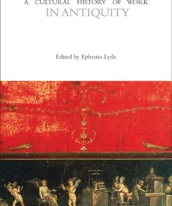 A Cultural History of Work in Antiquity 1st Edition An Introduction to Contemporary Performance Design - Original PDF