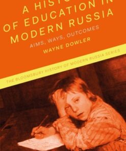 A History of Education in Modern Russia 1st Edition Aims, Ways, Outcomes - Original PDF